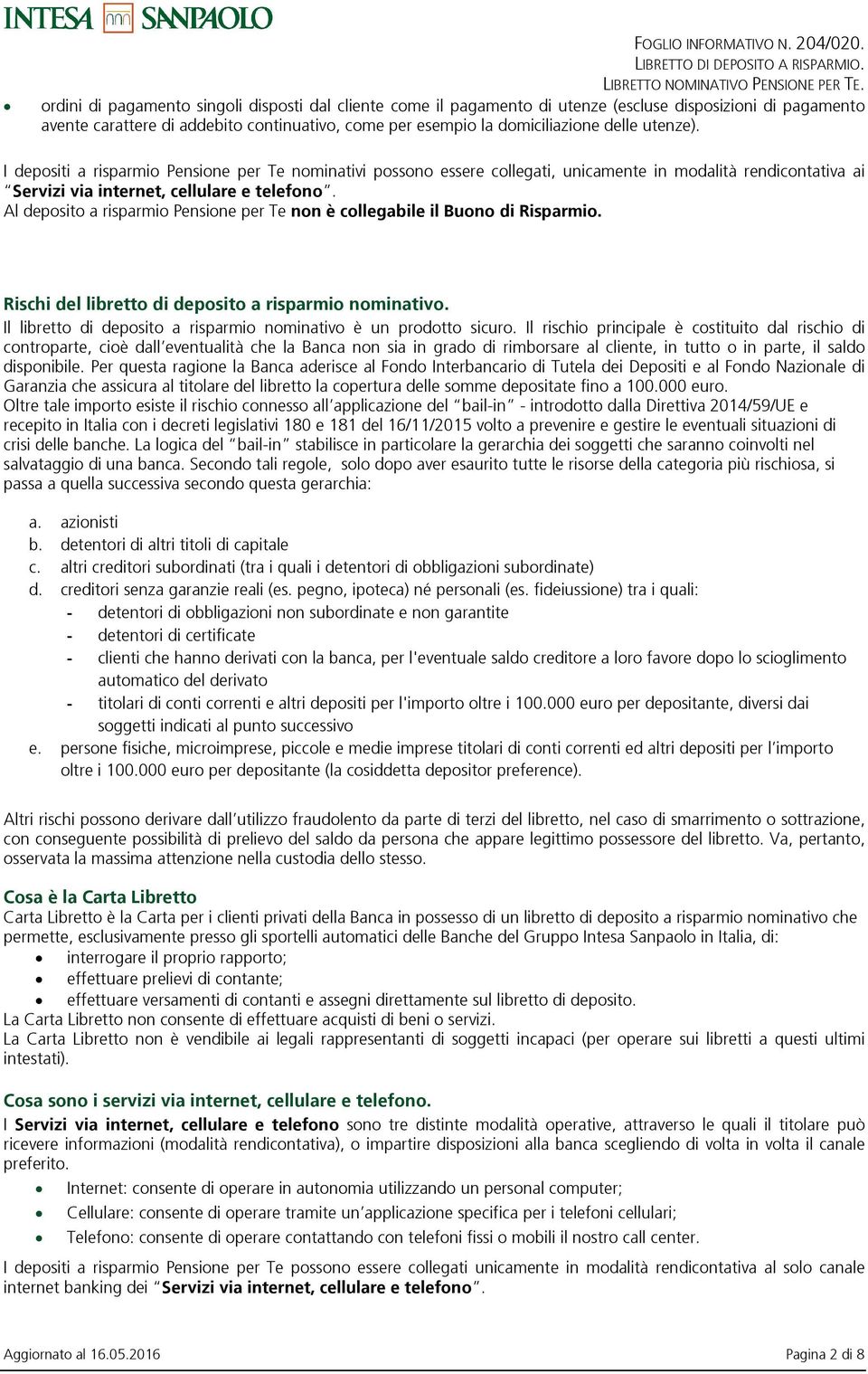 Al deposito a risparmio Pensione per Te non è collegabile il Buono di Risparmio. Rischi del libretto di deposito a risparmio nominativo.