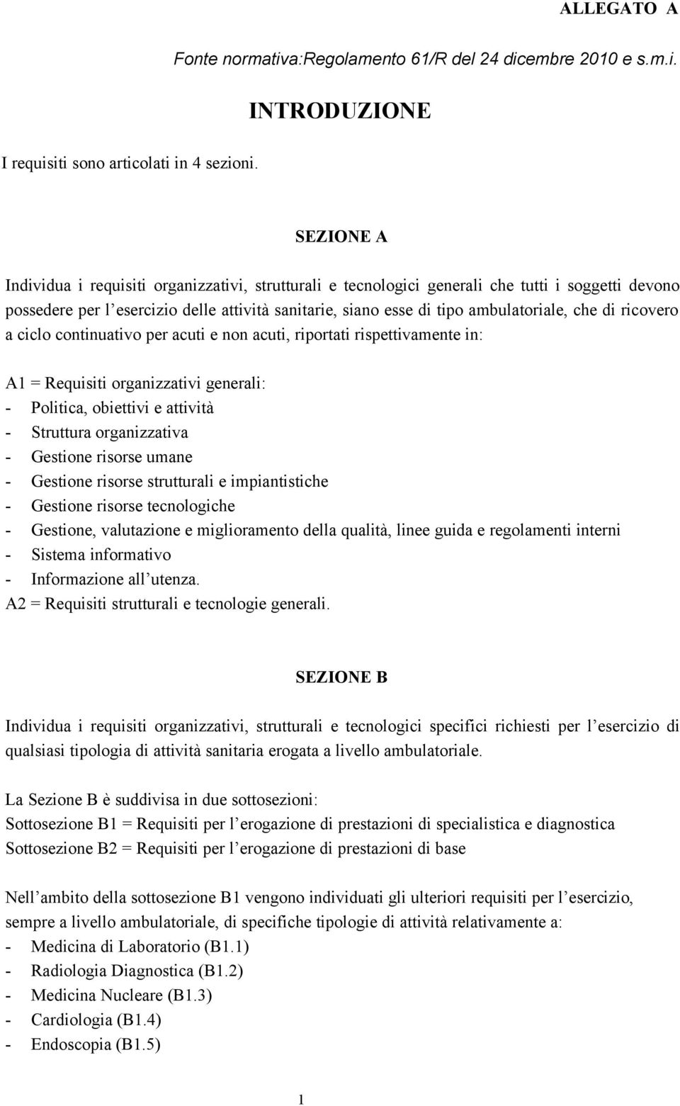 di ricovero a ciclo continuativo per acuti e non acuti, riportati rispettivamente in: A1 = Requisiti organizzativi generali: - Politica, obiettivi e attività - Struttura organizzativa - Gestione