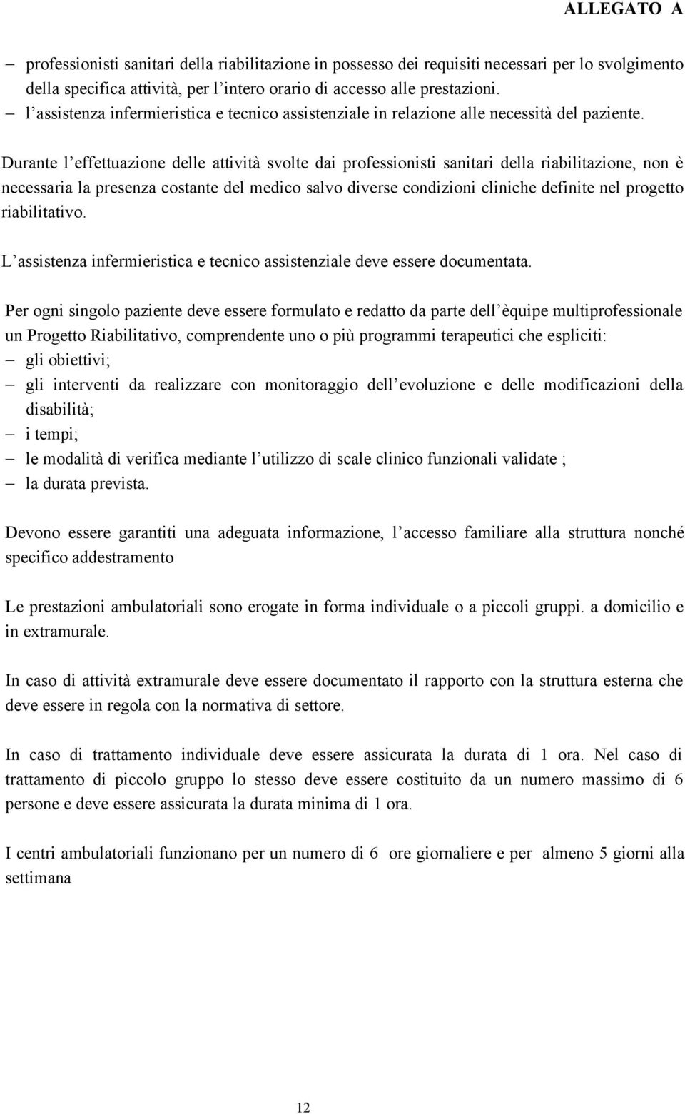 Durante l effettuazione delle attività svolte dai professionisti sanitari della riabilitazione, non è necessaria la presenza costante del medico salvo diverse condizioni cliniche definite nel