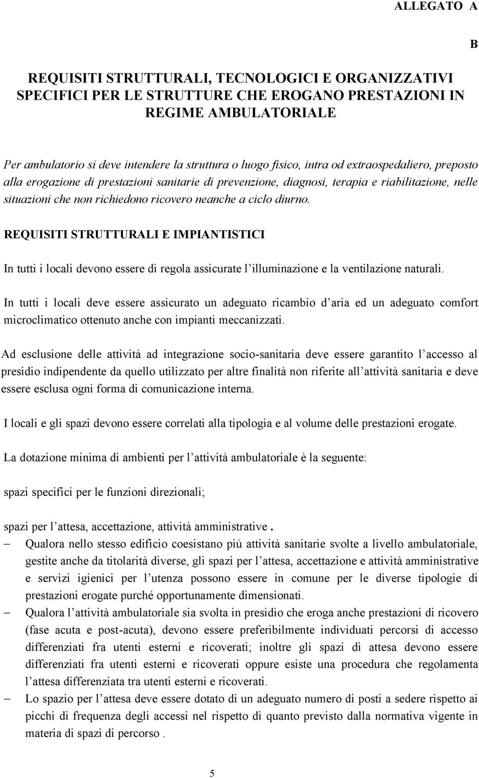 REQUISITI STRUTTURALI E IMPIANTISTICI In tutti i locali devono essere di regola assicurate l illuminazione e la ventilazione naturali.