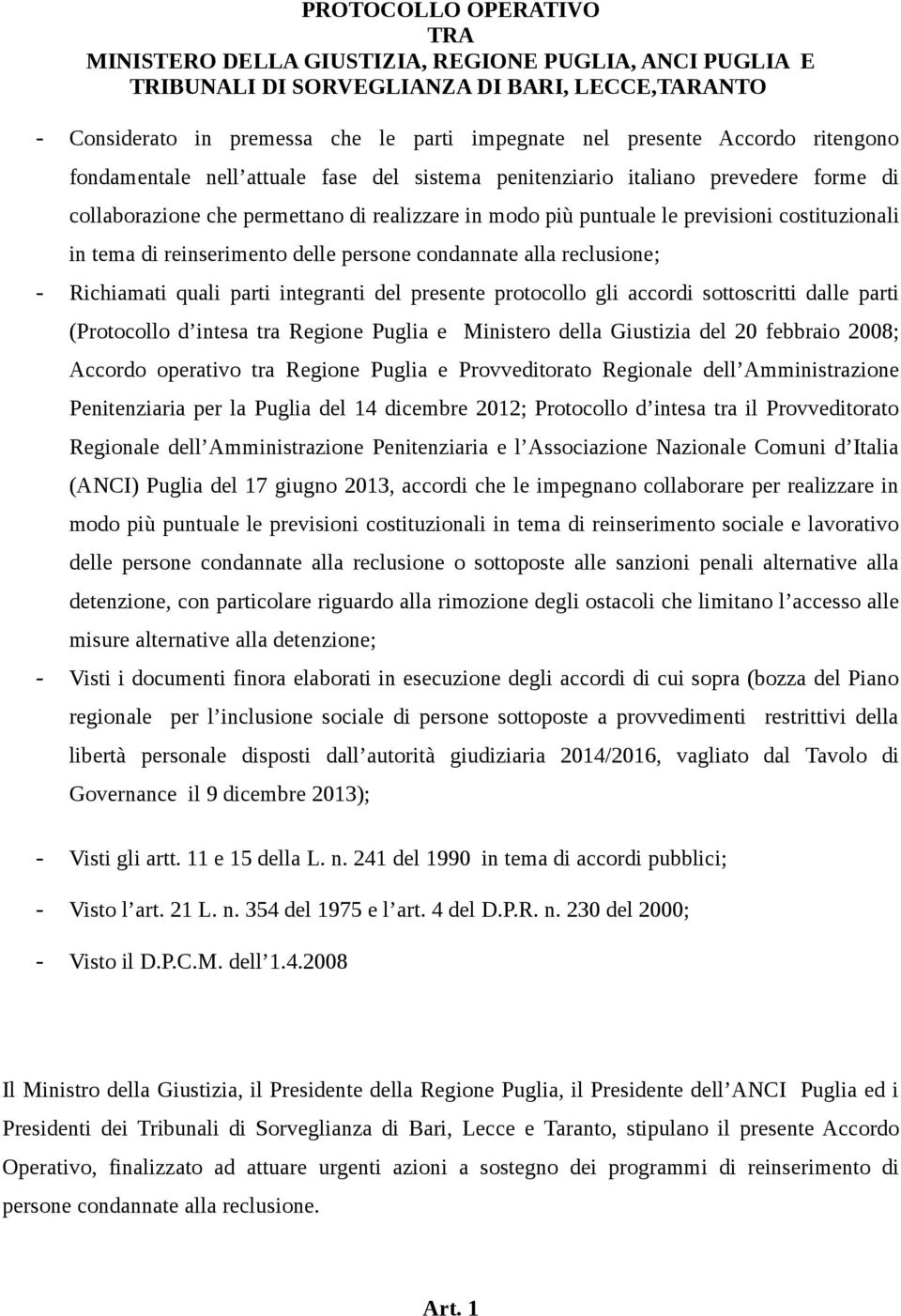 tema di reinserimento delle persone condannate alla reclusione; - Richiamati quali parti integranti del presente protocollo gli accordi sottoscritti dalle parti (Protocollo d intesa tra Regione