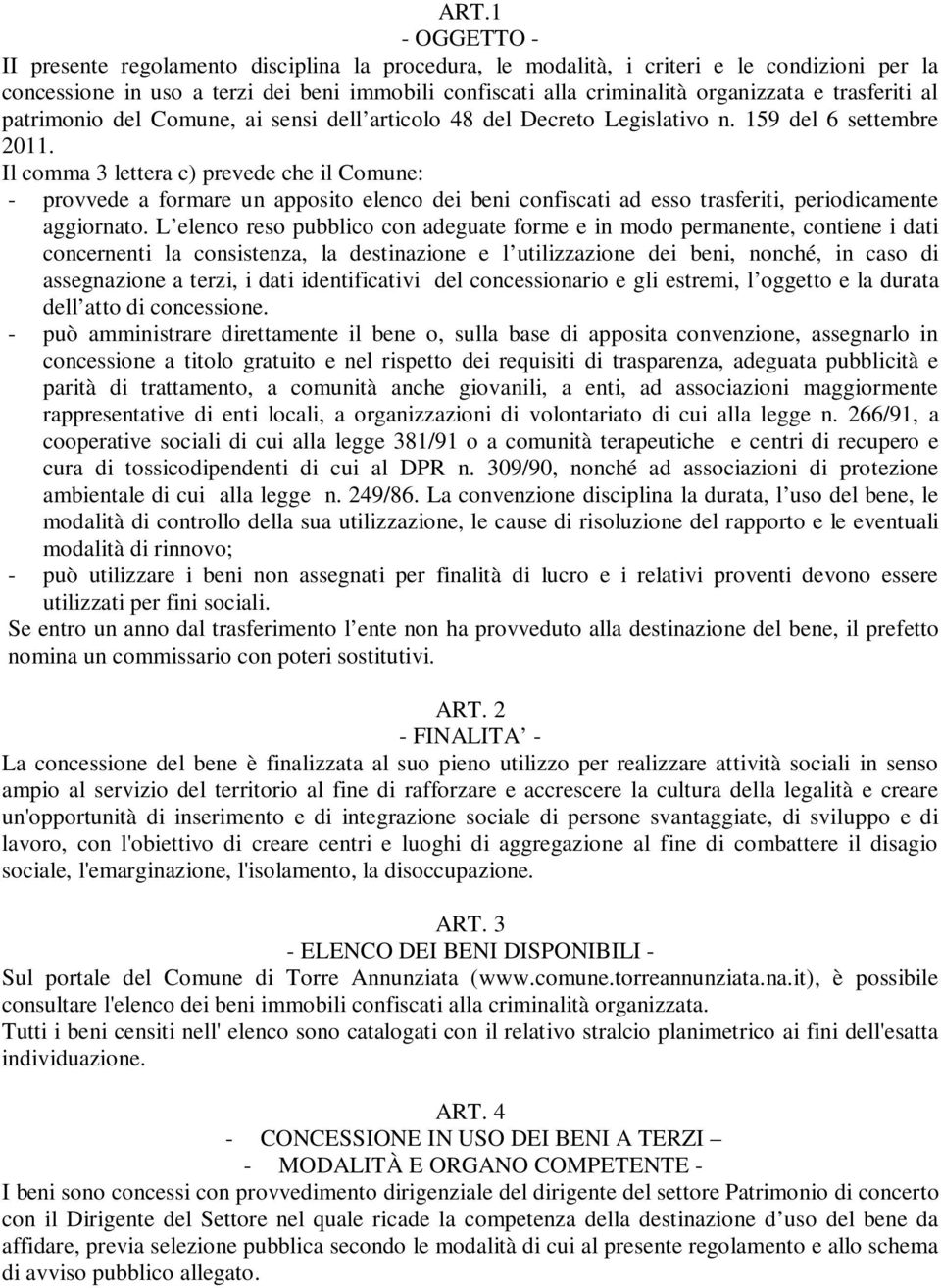 Il comma 3 lettera c) prevede che il Comune: - provvede a formare un apposito elenco dei beni confiscati ad esso trasferiti, periodicamente aggiornato.