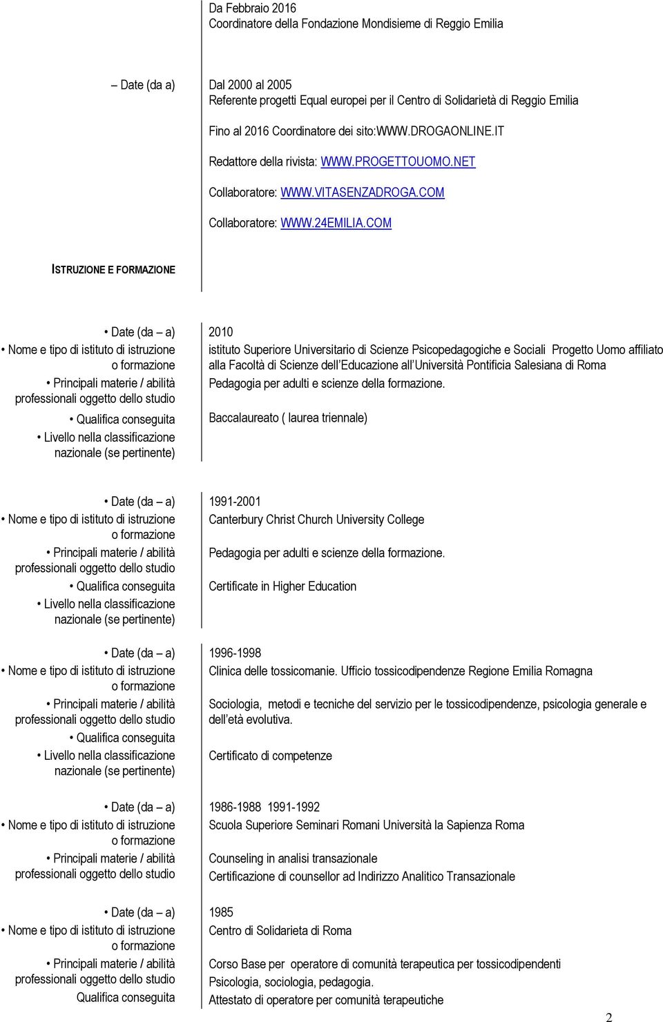 COM ISTRUZIONE E FORMAZIONE 2010 istituto Superiore Universitario di Scienze Psicopedagogiche e Sociali Progetto Uomo affiliato alla Facoltà di Scienze dell Educazione all Università Pontificia