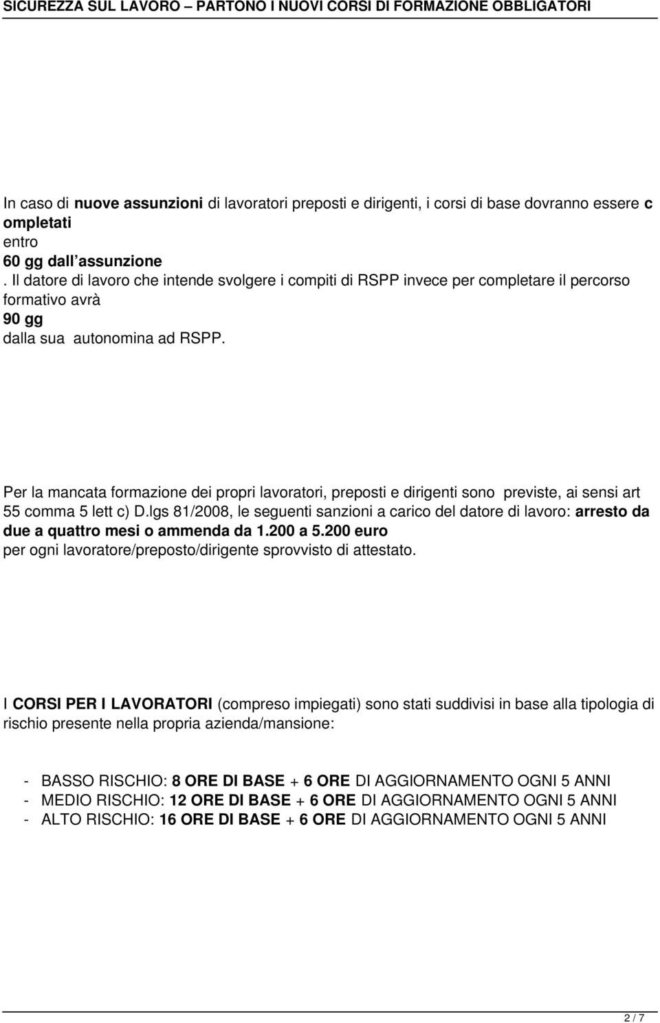 Per la mancata formazione dei propri lavoratori, preposti e dirigenti sono previste, ai sensi art 55 comma 5 lett c) D.