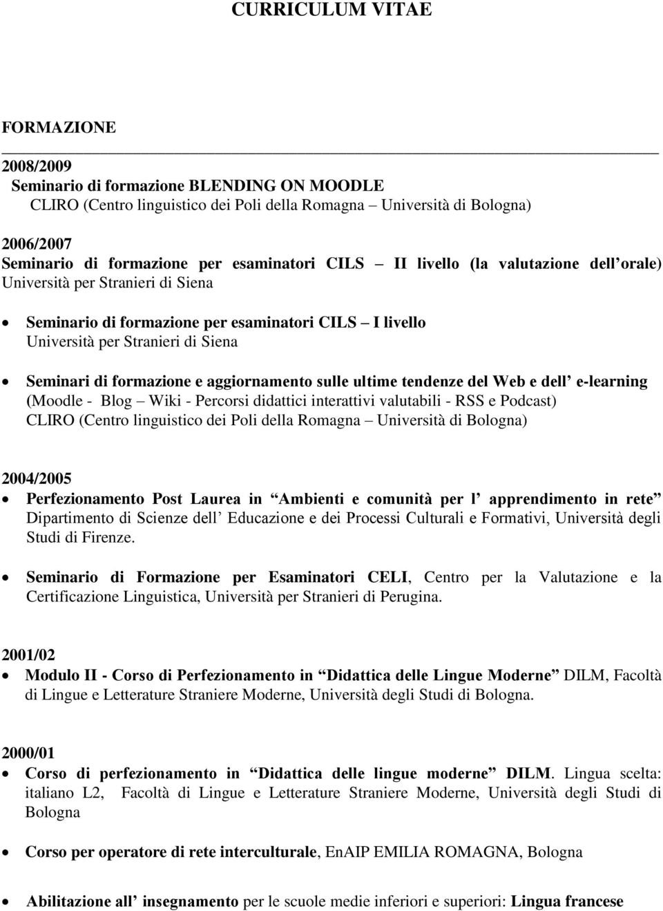 formazione e aggiornamento sulle ultime tendenze del Web e dell e-learning (Moodle - Blog Wiki - Percorsi didattici interattivi valutabili - RSS e Podcast) CLIRO (Centro linguistico dei Poli della