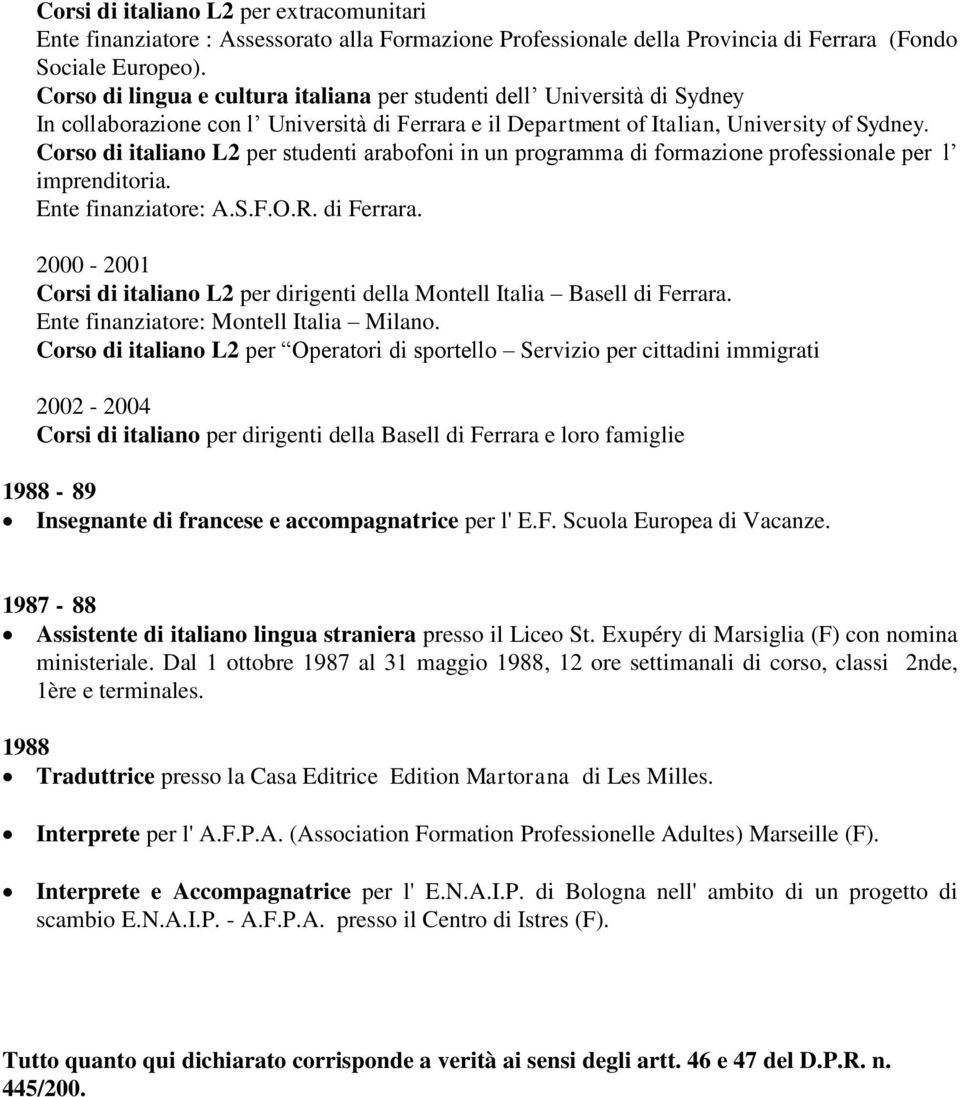 Corso di italiano L2 per studenti arabofoni in un programma di formazione professionale per l imprenditoria. Ente finanziatore: A.S.F.O.R. di Ferrara.