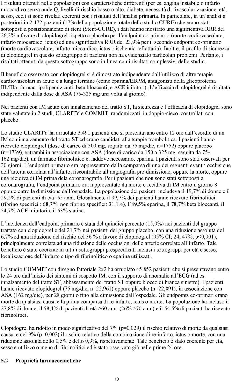 ) si sono rivelati coerenti con i risultati dell analisi primaria. In particolare, in un analisi a posteriori in 2.