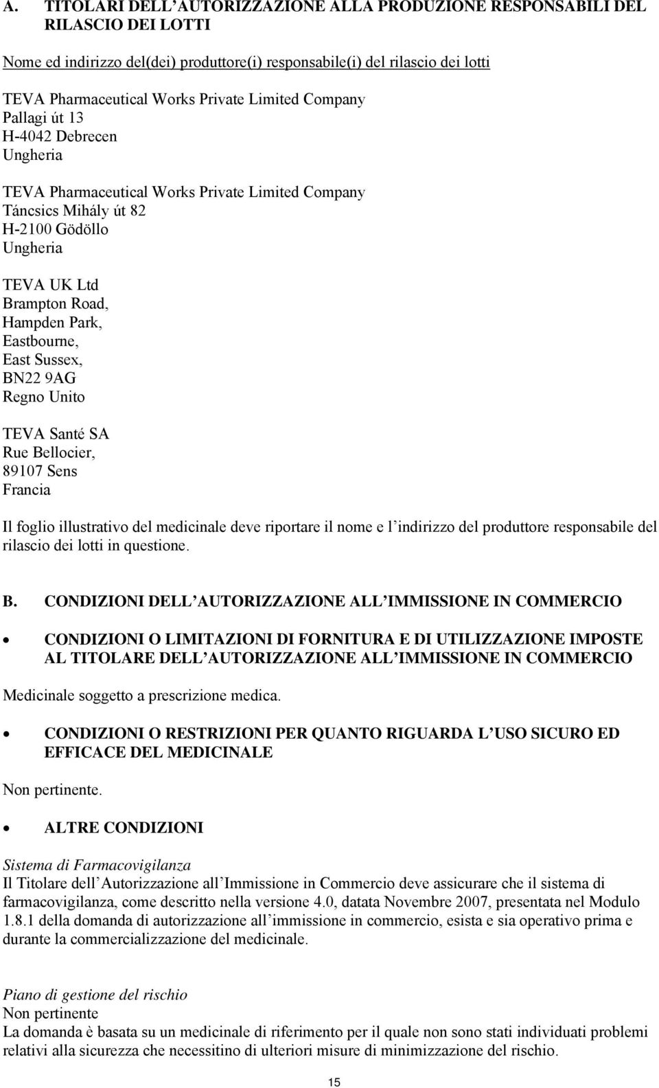 Eastbourne, East Sussex, BN22 9AG Regno Unito TEVA Santé SA Rue Bellocier, 89107 Sens Francia Il foglio illustrativo del medicinale deve riportare il nome e l indirizzo del produttore responsabile