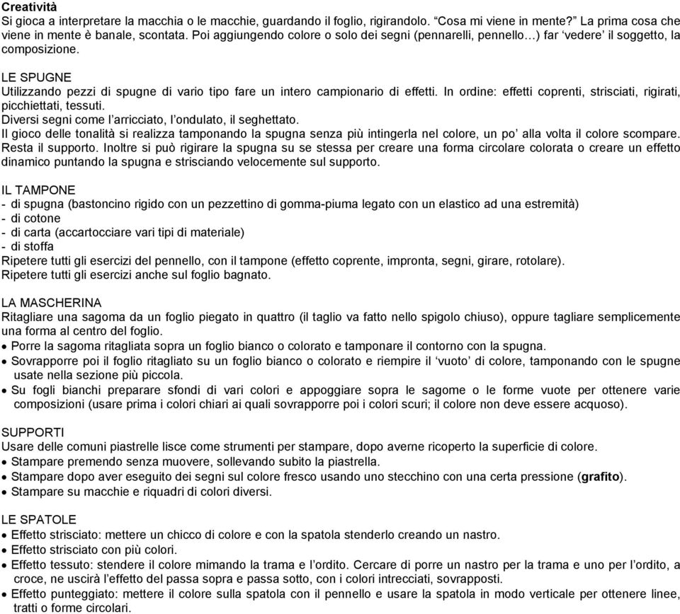 In ordine: effetti coprenti, strisciati, rigirati, picchiettati, tessuti. Diversi segni come l arricciato, l ondulato, il seghettato.