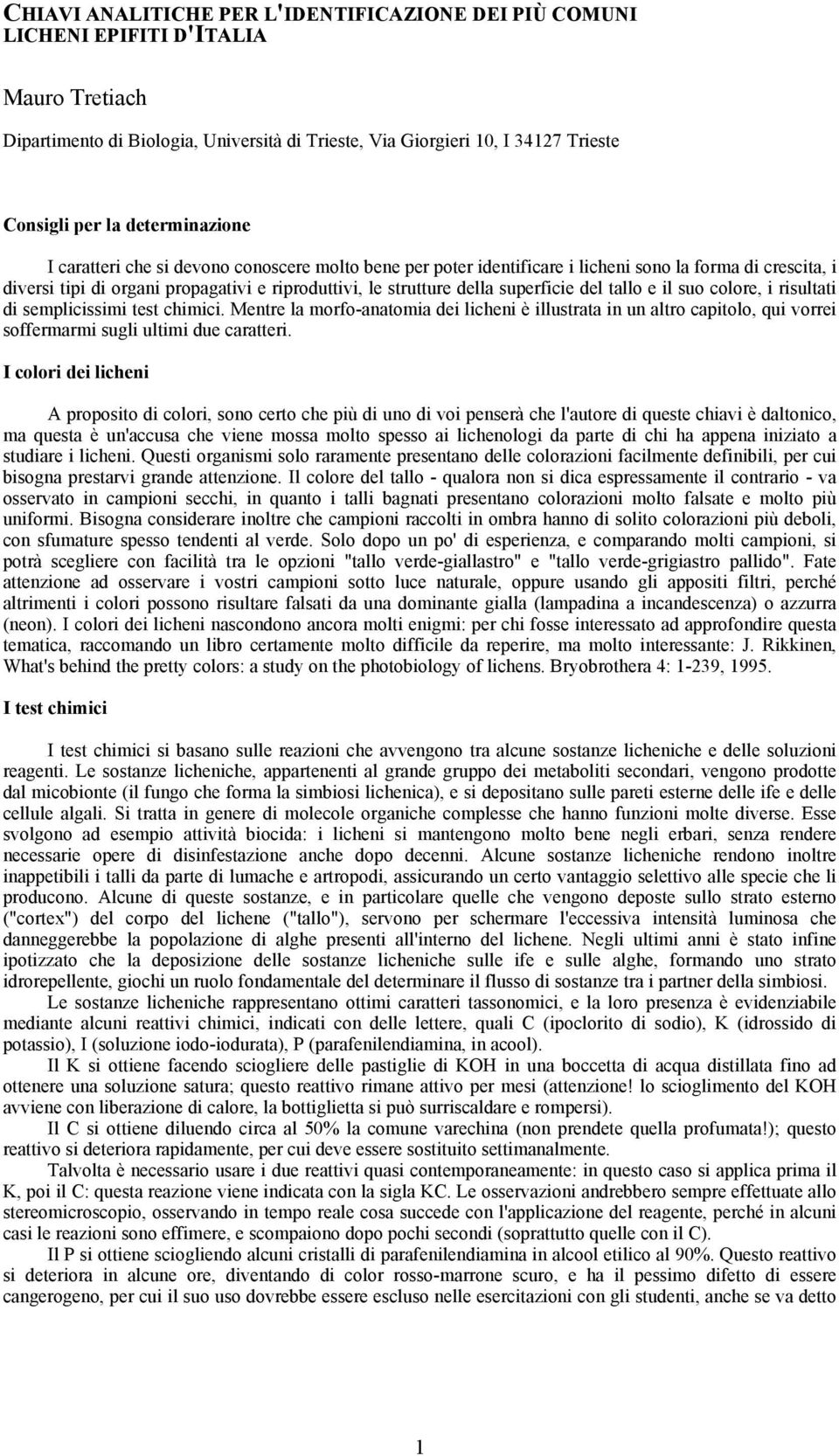 superficie del tallo e il suo colore, i risultati di semplicissimi test chimici.