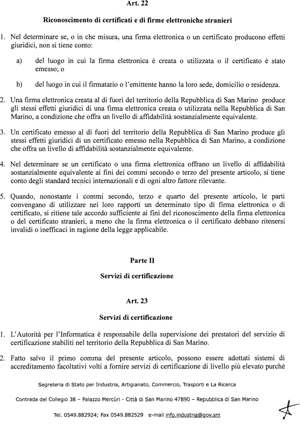 certificato è stato emesso; o b) del luogo in cui il firmatario o l'emittente hanno la loro sede, domicilio o residenza. 2.