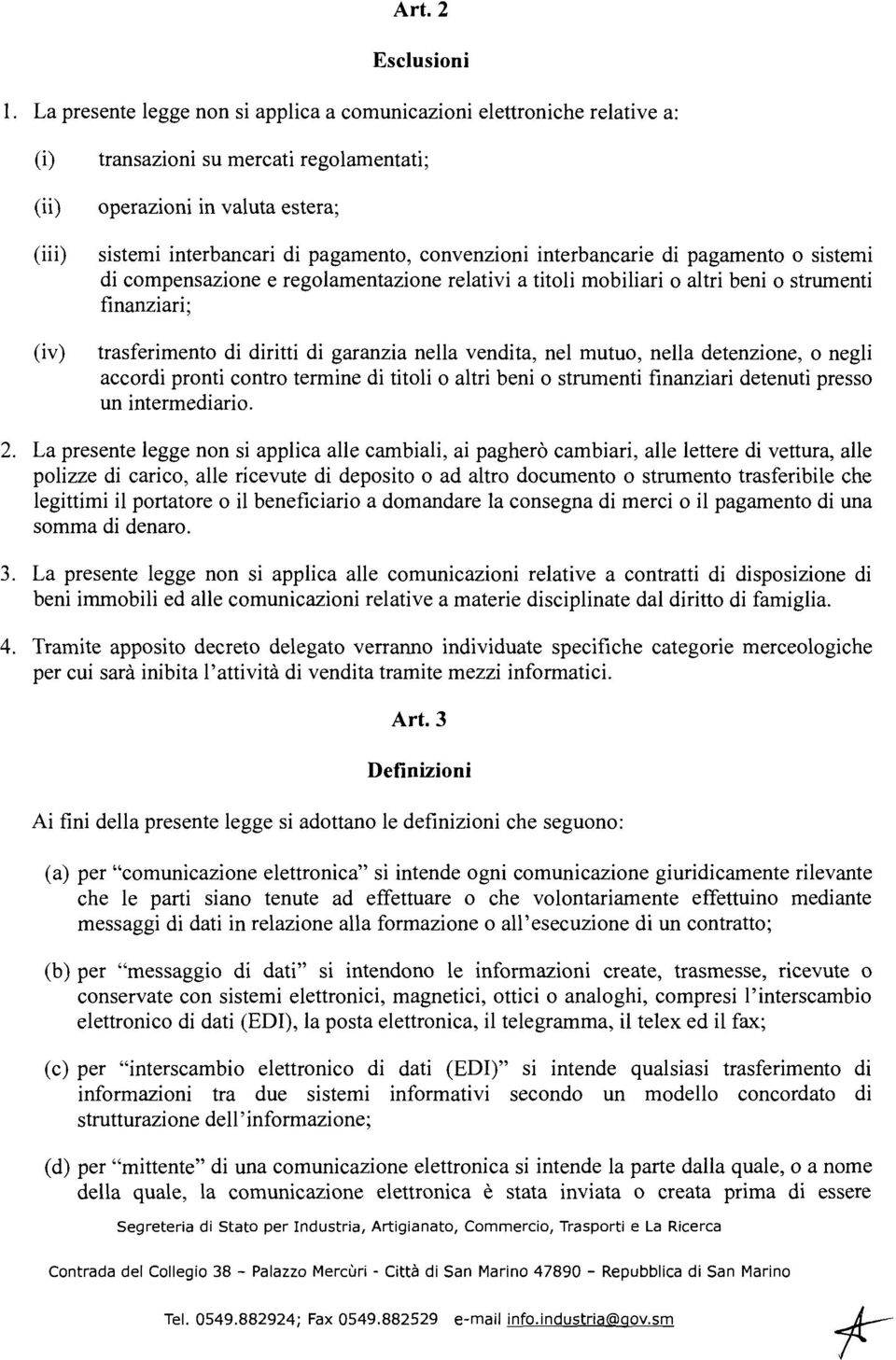 convenzioni interbancarie di pagamento o sistemi di compensazione e regolamentazione relativi a titoli mobiliari o altri beni o strumenti finanziari; trasferimento di diritti di garanzia nella