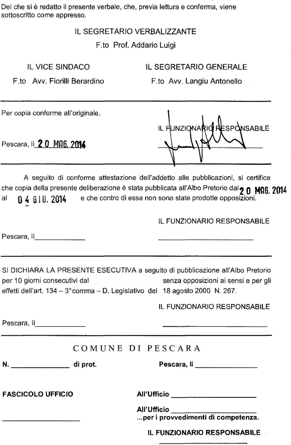10M A seguito di conforme attestazione dell'addetto alle pubblicazioni, si certifica che copia della presente deliberazione è stata pubblicata all'albo Pretorio dal2 O Mil6.2014 al 04 GI U.