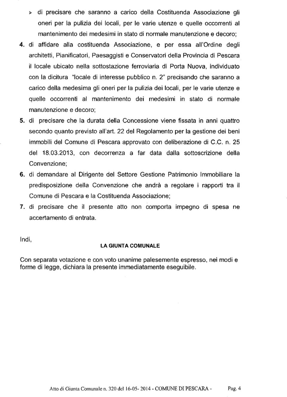 di affidare alla costituenda Associazione, e per essa all'ordine degli architetti, Pianificatori, Paesaggisti e Conservatori della Provincia di Pescara il locale ubicato nella sottostazione