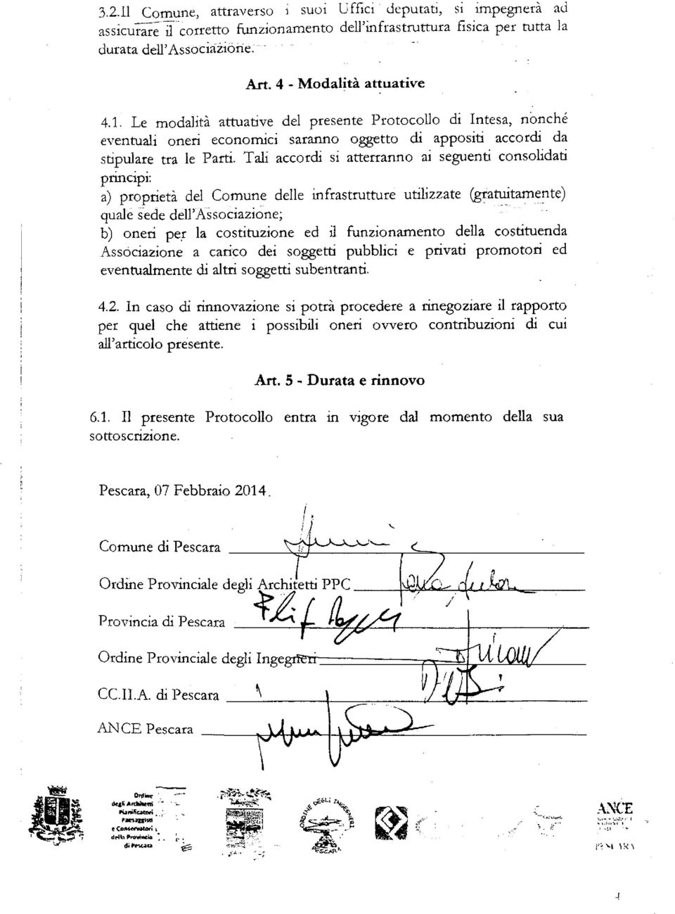 '" b) oneri pe,r la costituzione ed il funzionamento della costituenda Assòciazione a carico dei soggetti pubblici e privati promotori ed eventualmente di altri soggetti subentranti. 4.2.