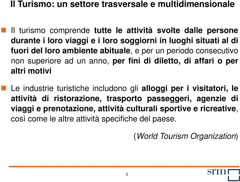 affari o per altri motivi Le industrie turistiche includono gli alloggi per i visitatori, le attività di ristorazione, trasporto passeggeri,