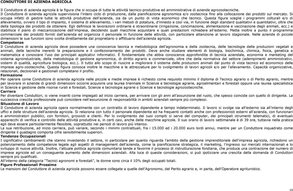 Si occupa infatti di gestire tutte le attività produttive dell azienda, sia da un punto di vista economico che tecnico.