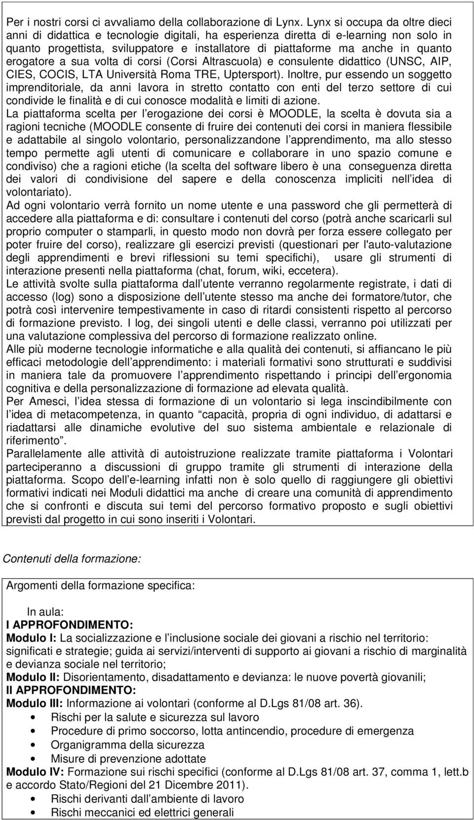 quanto erogatore a sua volta di corsi (Corsi Altrascuola) e consulente didattico (UNSC, AIP, CIES, COCIS, LTA Università Roma TRE, Uptersport).