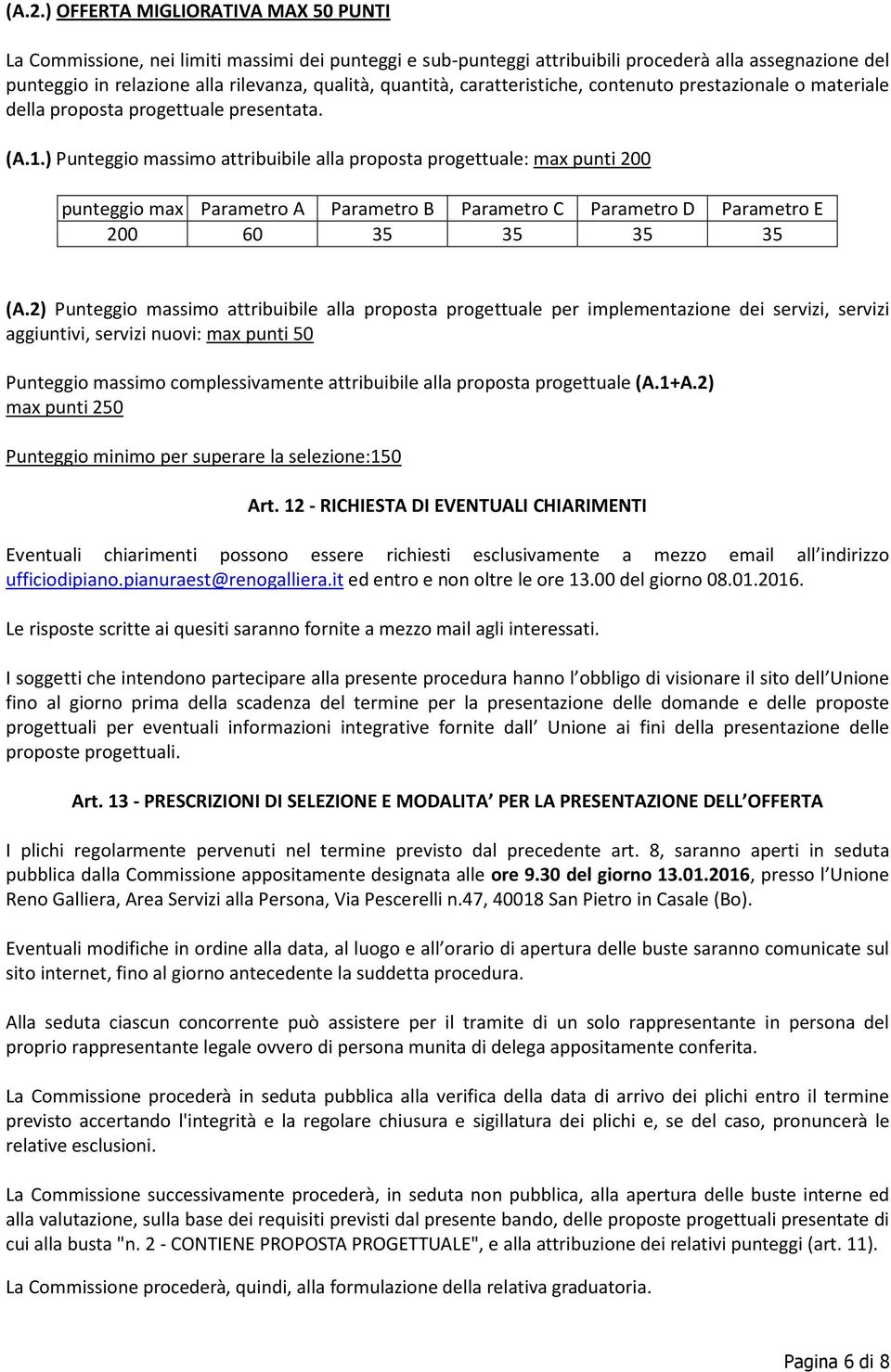 ) Punteggio massimo attribuibile alla proposta progettuale: max punti 200 punteggio max Parametro A Parametro B Parametro C Parametro D Parametro E 200 60 35 35 35 35 (A.