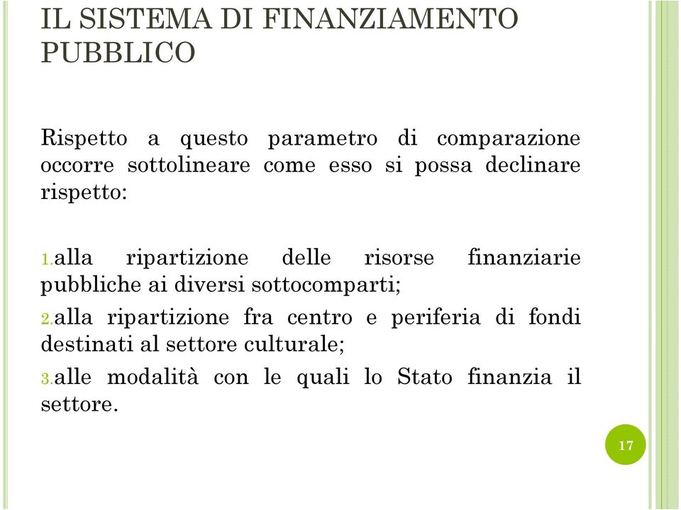 alla ripartizione delle risorse finanziarie pubbliche ai diversi sottocomparti; 2.