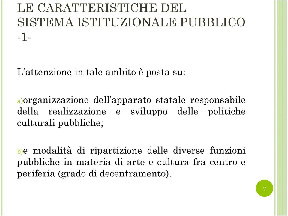 sviluppo delle politiche culturali pubbliche; b)e modalità di ripartizione delle diverse