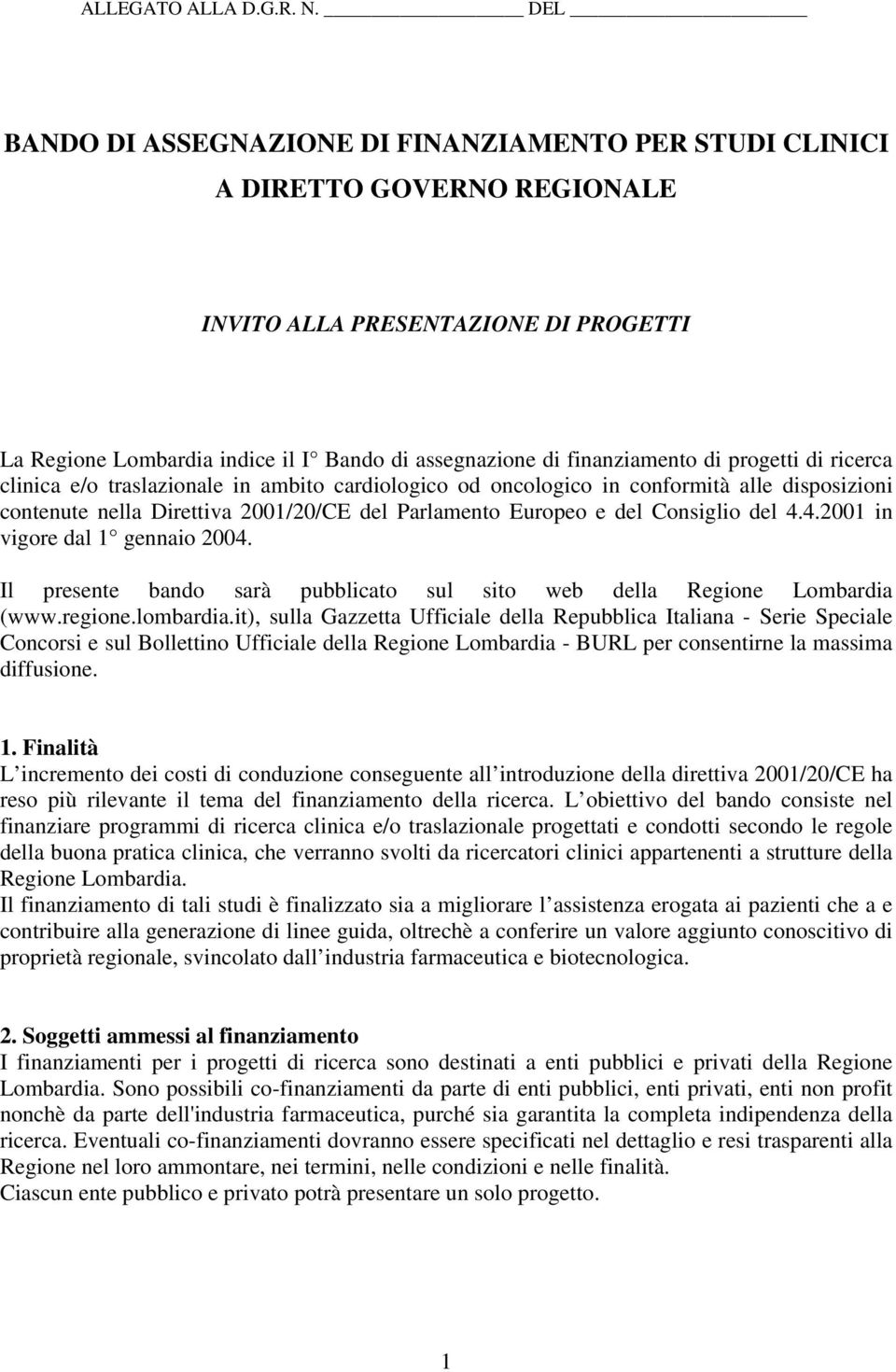 di progetti di ricerca clinica e/o traslazionale in ambito cardiologico od oncologico in conformità alle disposizioni contenute nella Direttiva 2001/20/CE del Parlamento Europeo e del Consiglio del 4.