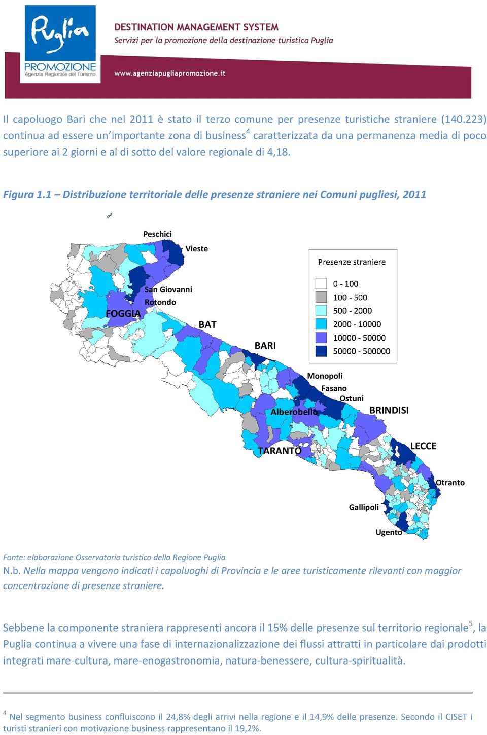 1 Distribuzione territoriale delle presenze straniere nei Comuni pugliesi, 2011 Peschici Vieste FOGGIA San Giovanni Rotondo BAT BARI Monopoli Fasano Ostuni Alberobello BRINDISI TARANTO LECCE Otranto