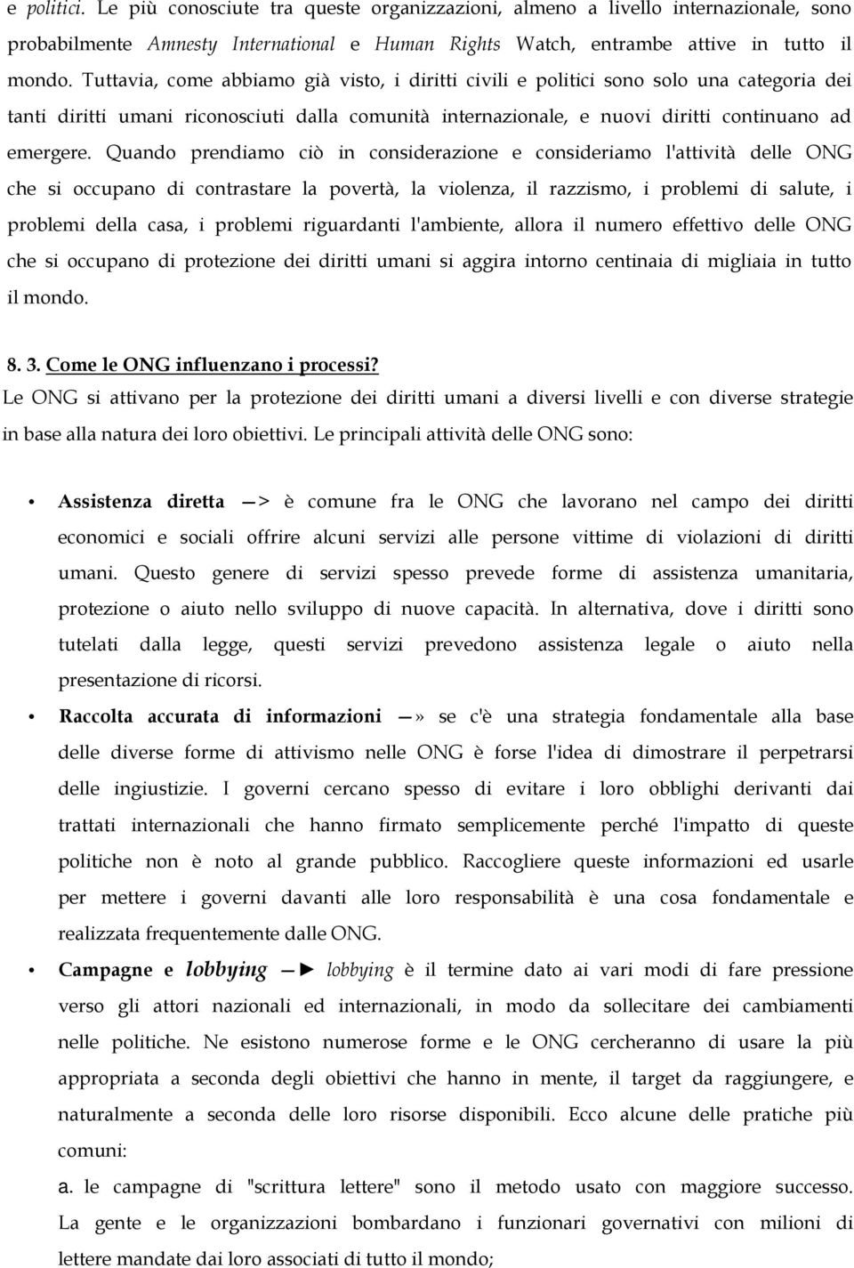 Quando prendiamo ciò in considerazione e consideriamo l'attività delle ONG che si occupano di contrastare la povertà, la violenza, il razzismo, i problemi di salute, i problemi della casa, i problemi