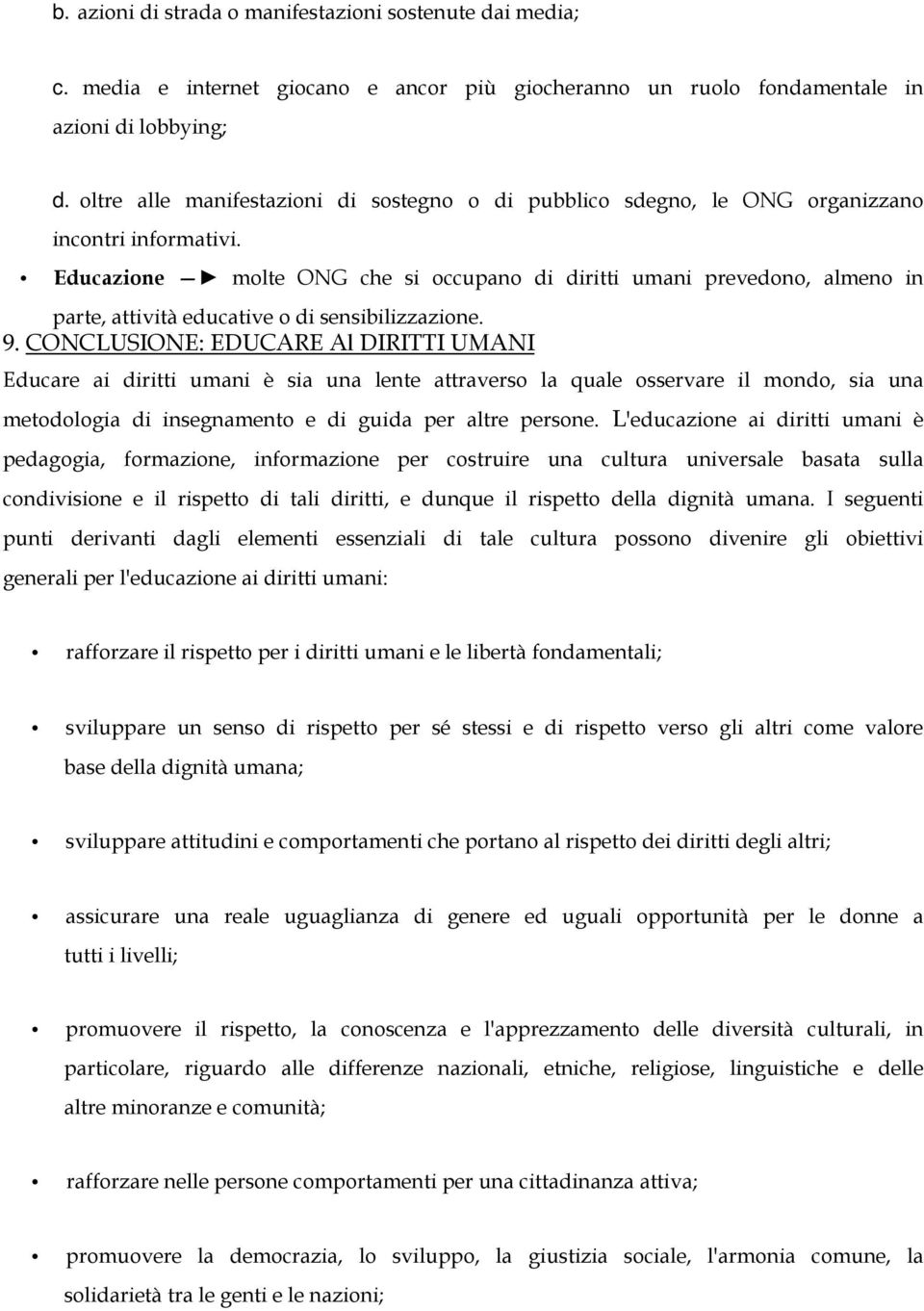 Educazione molte ONG che si occupano di diritti umani prevedono, almeno in parte, attività educative o di sensibilizzazione. 9.