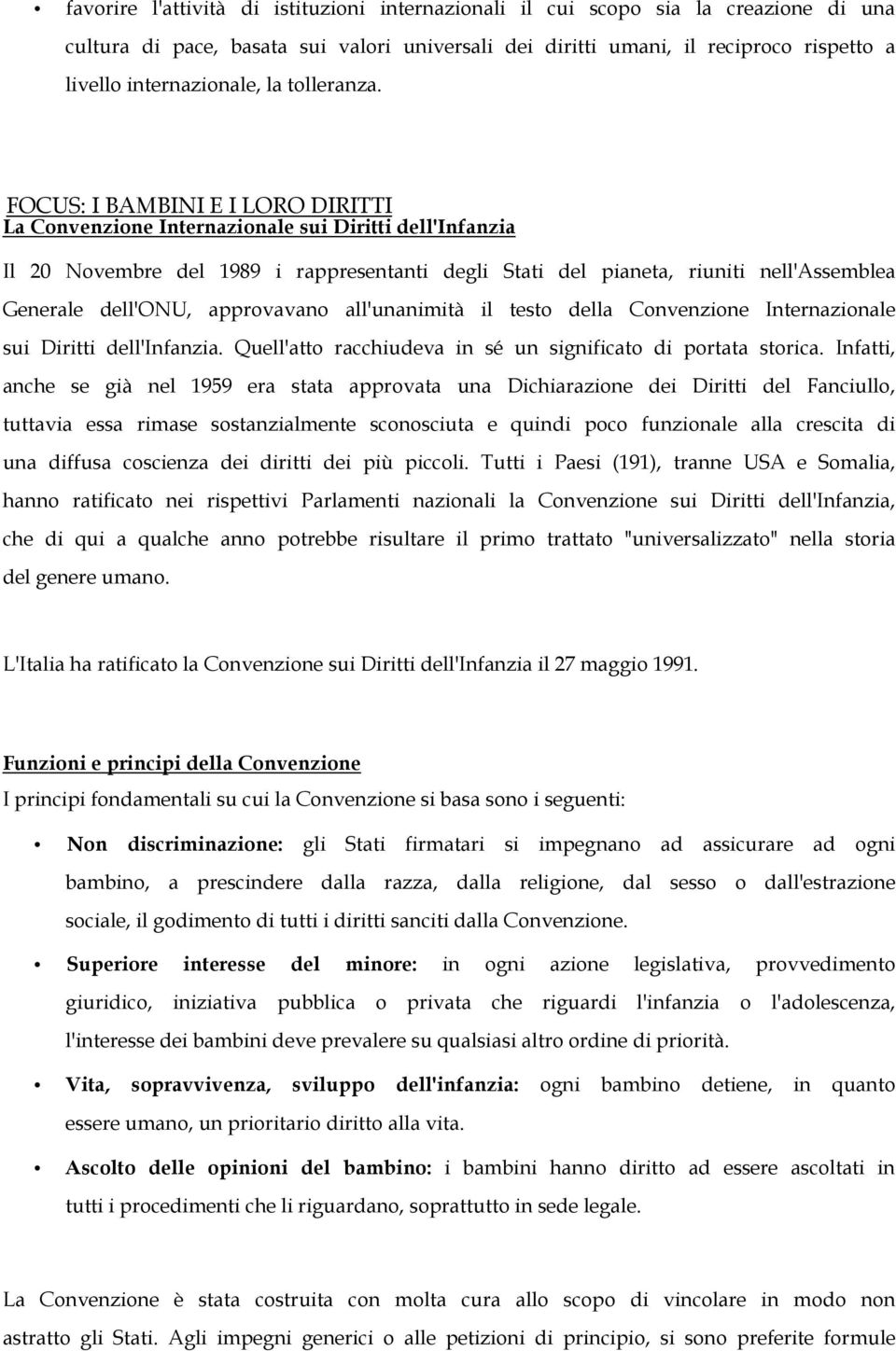 FOCUS: I BAMBINI E I LORO DIRITTI La Convenzione Internazionale sui Diritti dell'infanzia Il 20 Novembre del 1989 i rappresentanti degli Stati del pianeta, riuniti nell'assemblea Generale dell'onu,