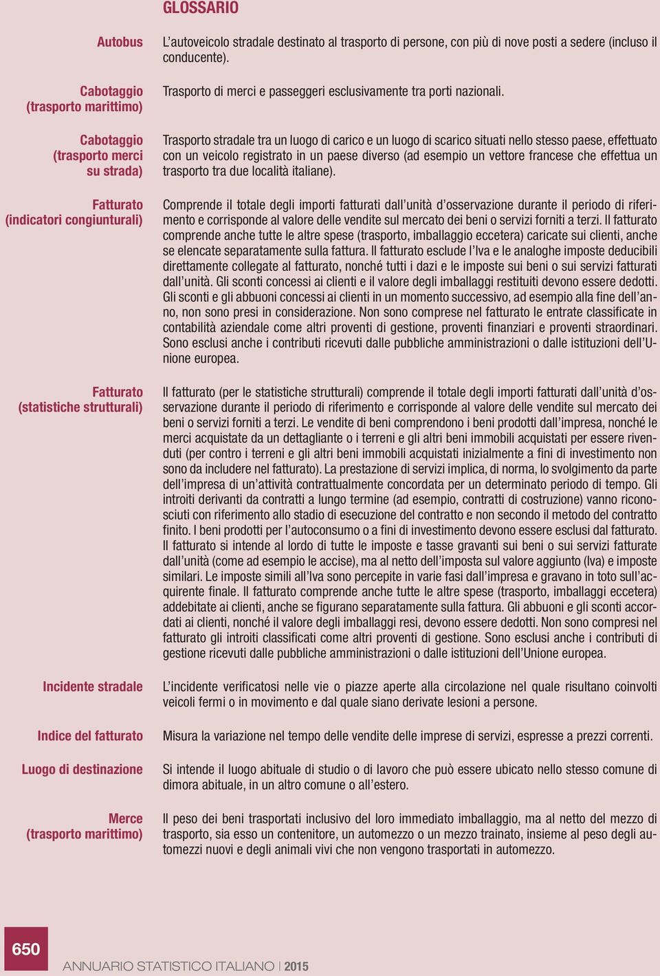 Trasporto di merci e passeggeri esclusivamente tra porti nazionali.