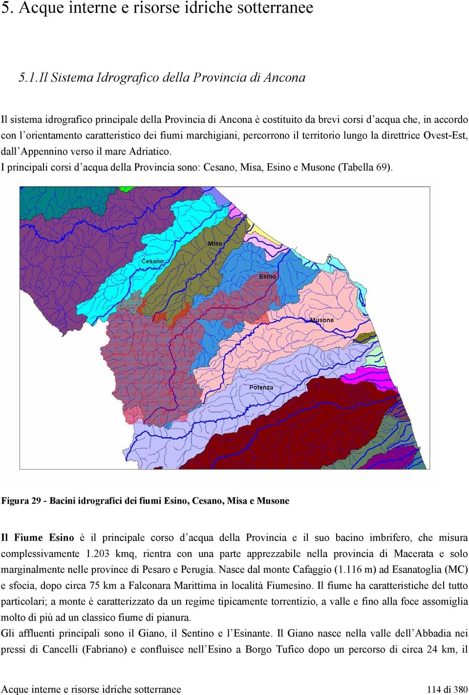 fiumi marchigiani, percorrono il territorio lungo la direttrice Ovest-Est, dall Appennino verso il mare Adriatico.