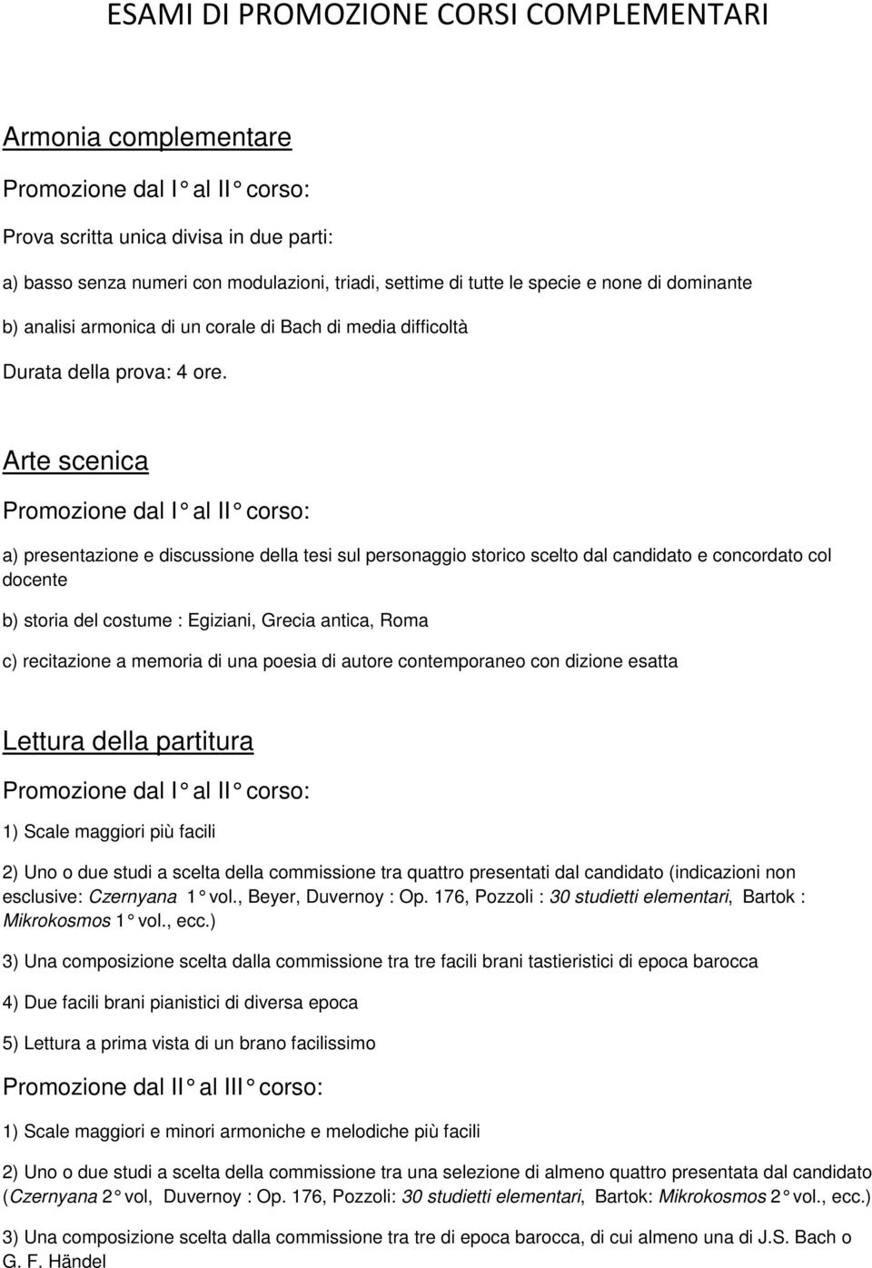 Arte scenica a) presentazione e discussione della tesi sul personaggio storico scelto dal candidato e concordato col docente b) storia del costume : Egiziani, Grecia antica, Roma c) recitazione a