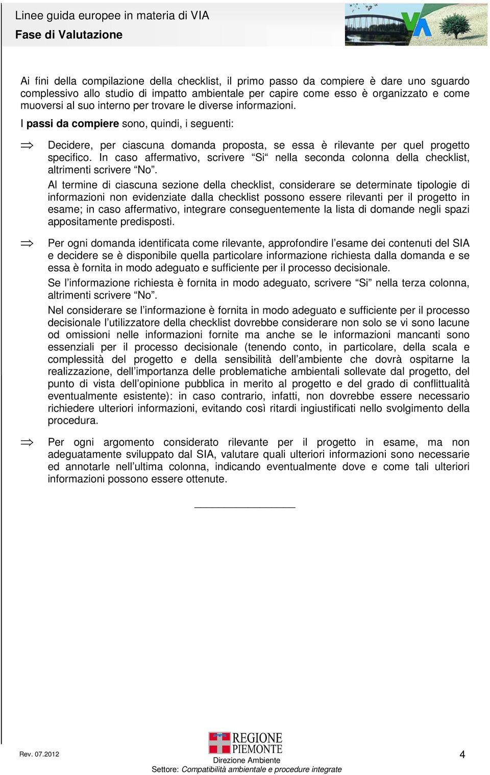 In caso affermativo, scrivere Si nella seconda colonna della checklist, altrimenti scrivere No.