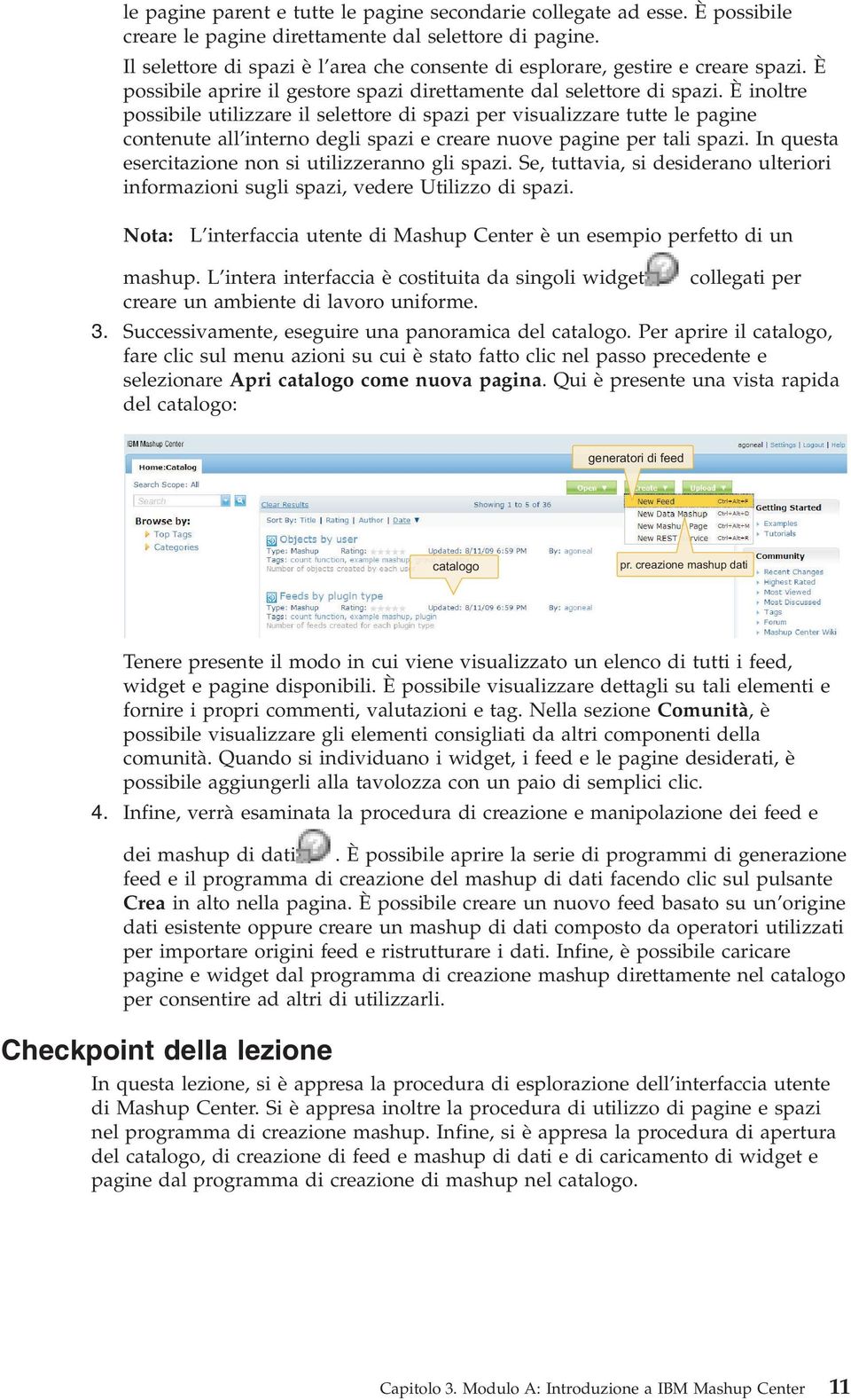 È inoltre possibile utilizzare il selettore di spazi per visualizzare tutte le pagine contenute all interno degli spazi e creare nuove pagine per tali spazi.