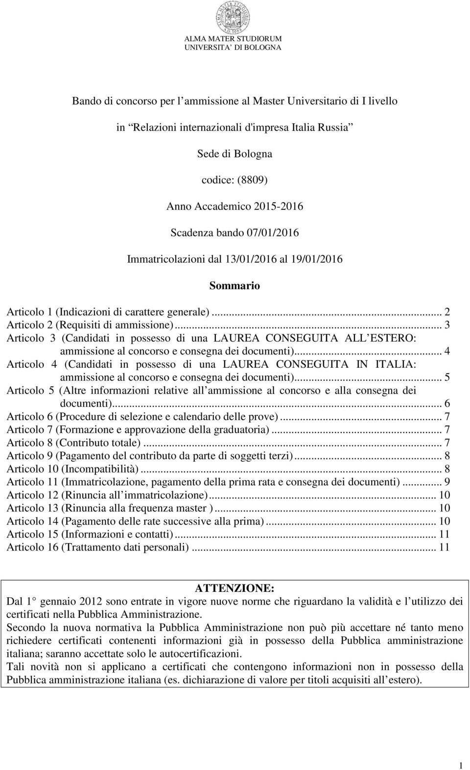 .. 3 Articolo 3 (Candidati in possesso di una LAUREA CONSEGUITA ALL ESTERO: ammissione al concorso e consegna dei documenti).