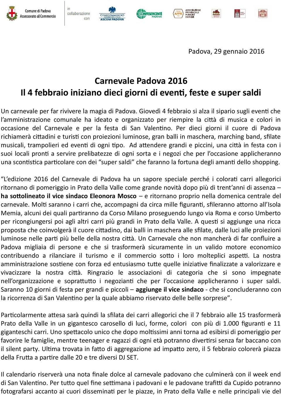 Valentino. Per dieci giorni il cuore di Padova richiamerà cittadini e turisti con proiezioni luminose, gran balli in maschera, marching band, sfilate musicali, trampolieri ed eventi di ogni tipo.