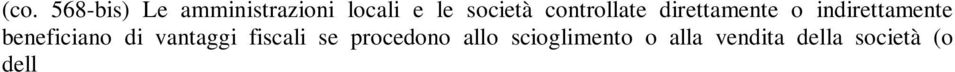 Nel caso di scioglimento, se è deliberato entro il 6 maggio 2016 (24 mesi dall entrata in vigore della legge 68/2014 di conversione del DL 16/2014) atti e operazioni in favore di pubbliche