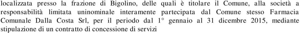 L apertura della seconda (o, meglio) terza sede farmaceutica nel territorio comunale era già stata prelazionata con atto consiliare nel 2007.