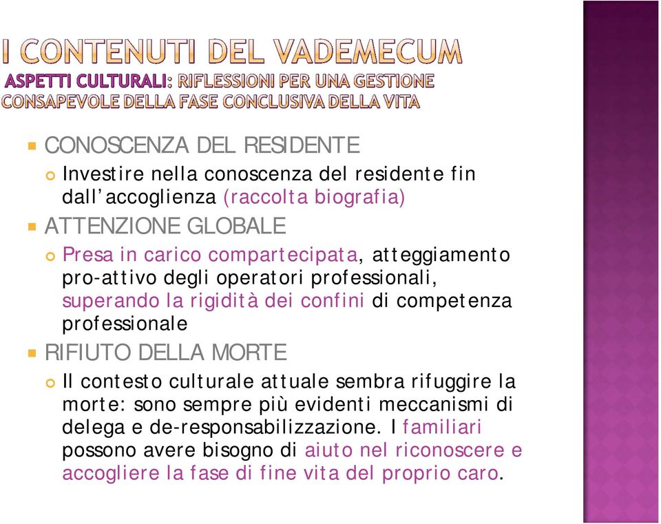 professionale RIFIUTO DELLA MORTE Il contesto culturale attuale sembra rifuggire la morte: sono sempre più evidenti meccanismi di