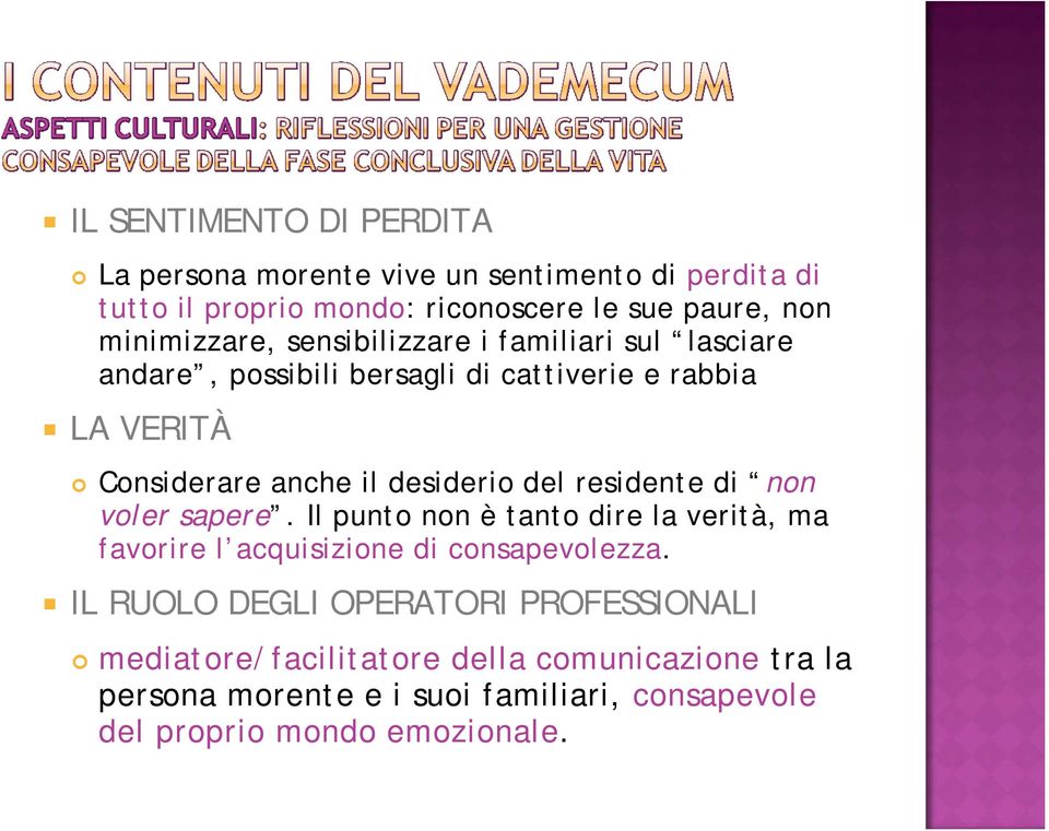 desiderio del residente di non voler sapere. Il punto non è tanto dire la verità, ma favorire l acquisizione di consapevolezza.