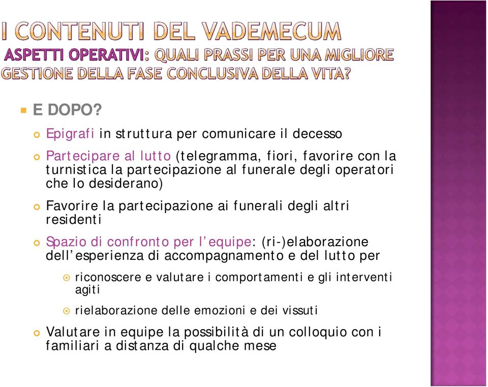 funerale degli operatori che lo desiderano) Favorire la partecipazione ai funerali degli altri residenti Spazio di confronto per l