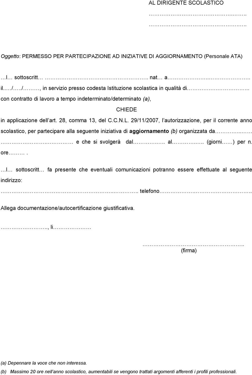 ... e che si svolgerà dal... al... (giorni ) per n. ore. l sottoscritt fa presente che eventuali comunicazioni potranno essere effettuate al seguente indirizzo:.. telefono.