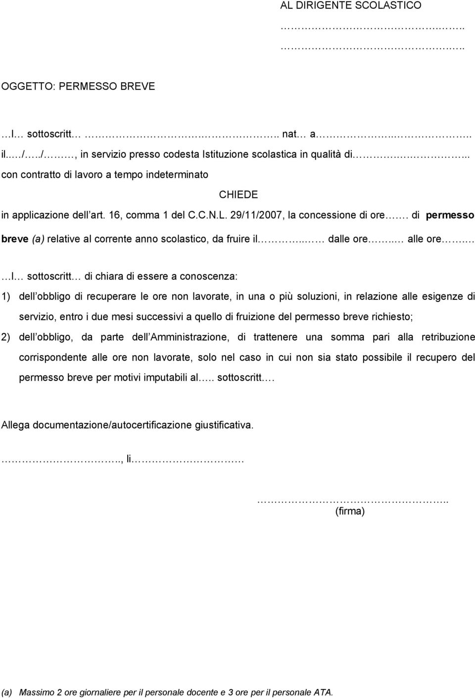 l sottoscritt di chiara di essere a conoscenza: 1) dell obbligo di recuperare le ore non lavorate, in una o più soluzioni, in relazione alle esigenze di servizio, entro i due mesi successivi a quello