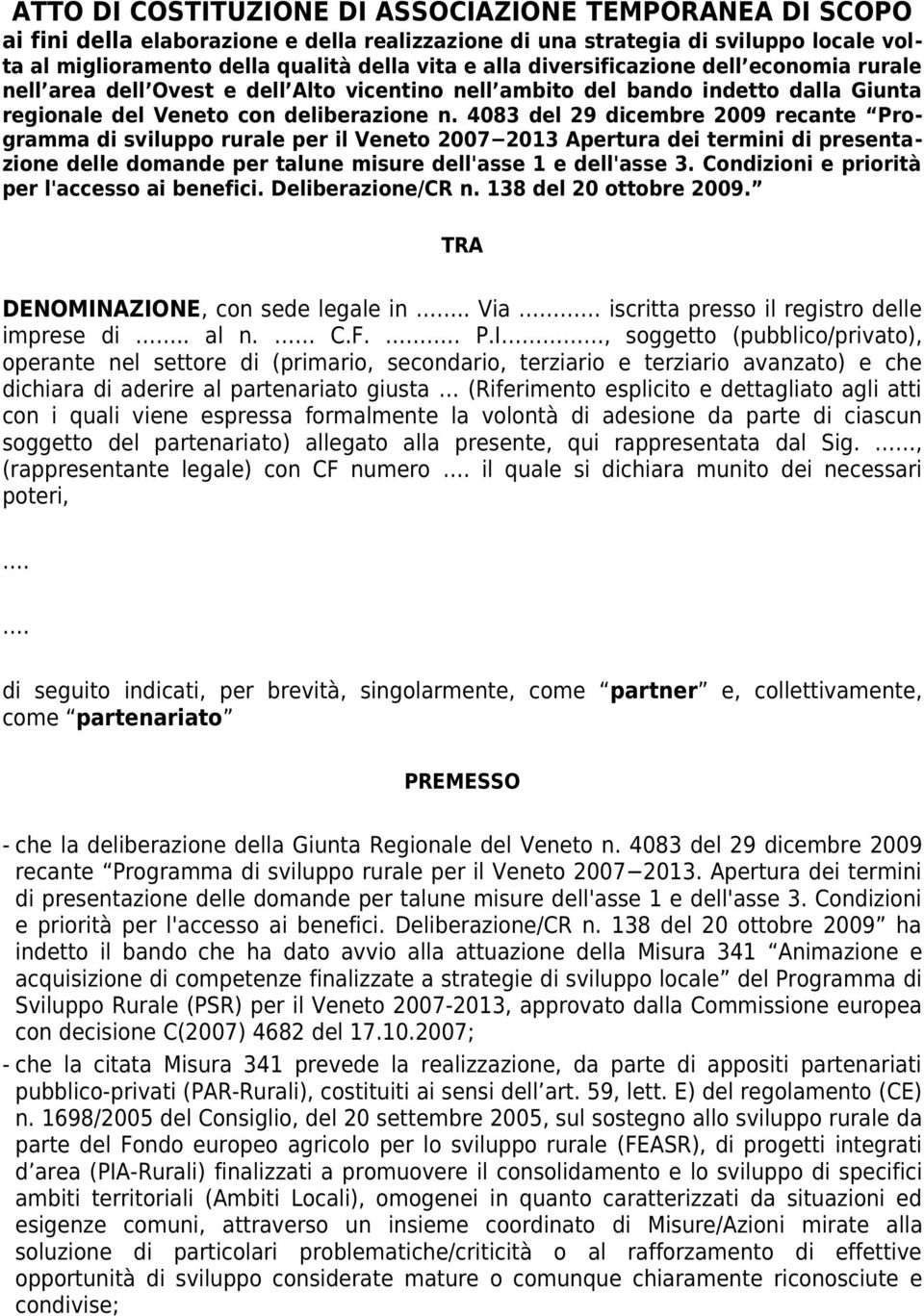 4083 del 29 dicembre 2009 recante Programma di sviluppo rurale per il Veneto 2007 2013 Apertura dei termini di presentazione delle domande per talune misure dell'asse 1 e dell'asse 3.