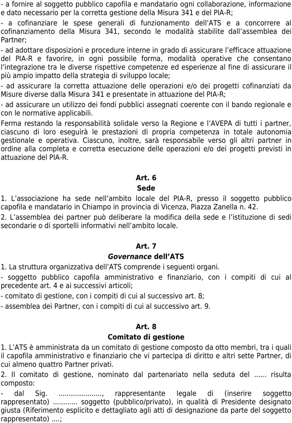 assicurare l efficace attuazione del PIA-R e favorire, in ogni possibile forma, modalità operative che consentano l integrazione tra le diverse rispettive competenze ed esperienze al fine di