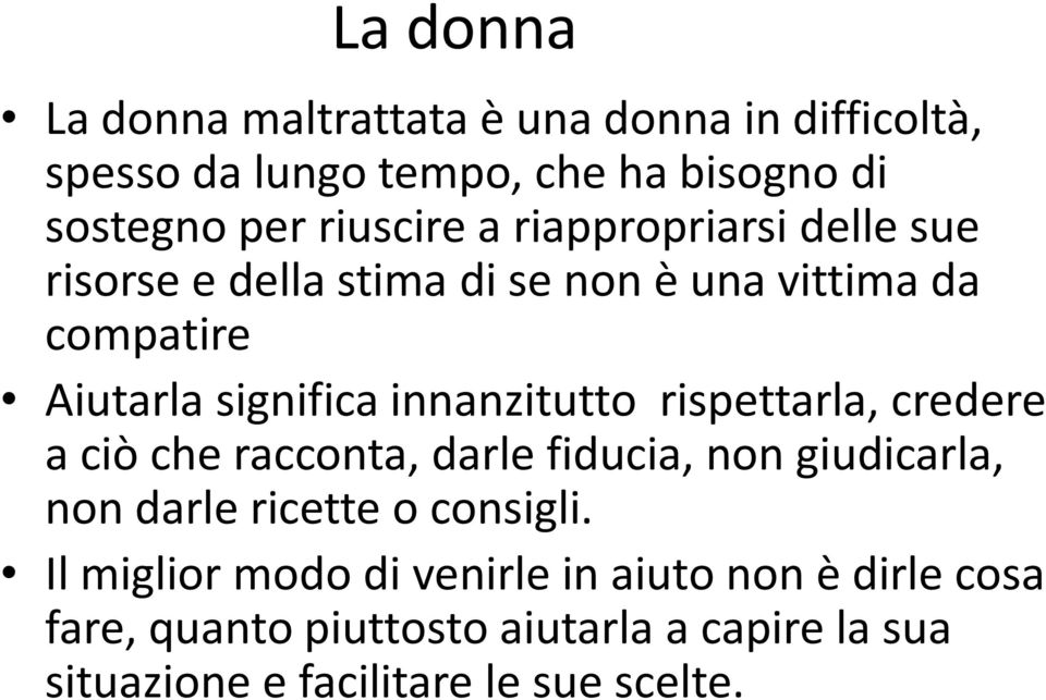 rispettarla, credere a ciò che racconta, darle fiducia, non giudicarla, non darle ricette o consigli.