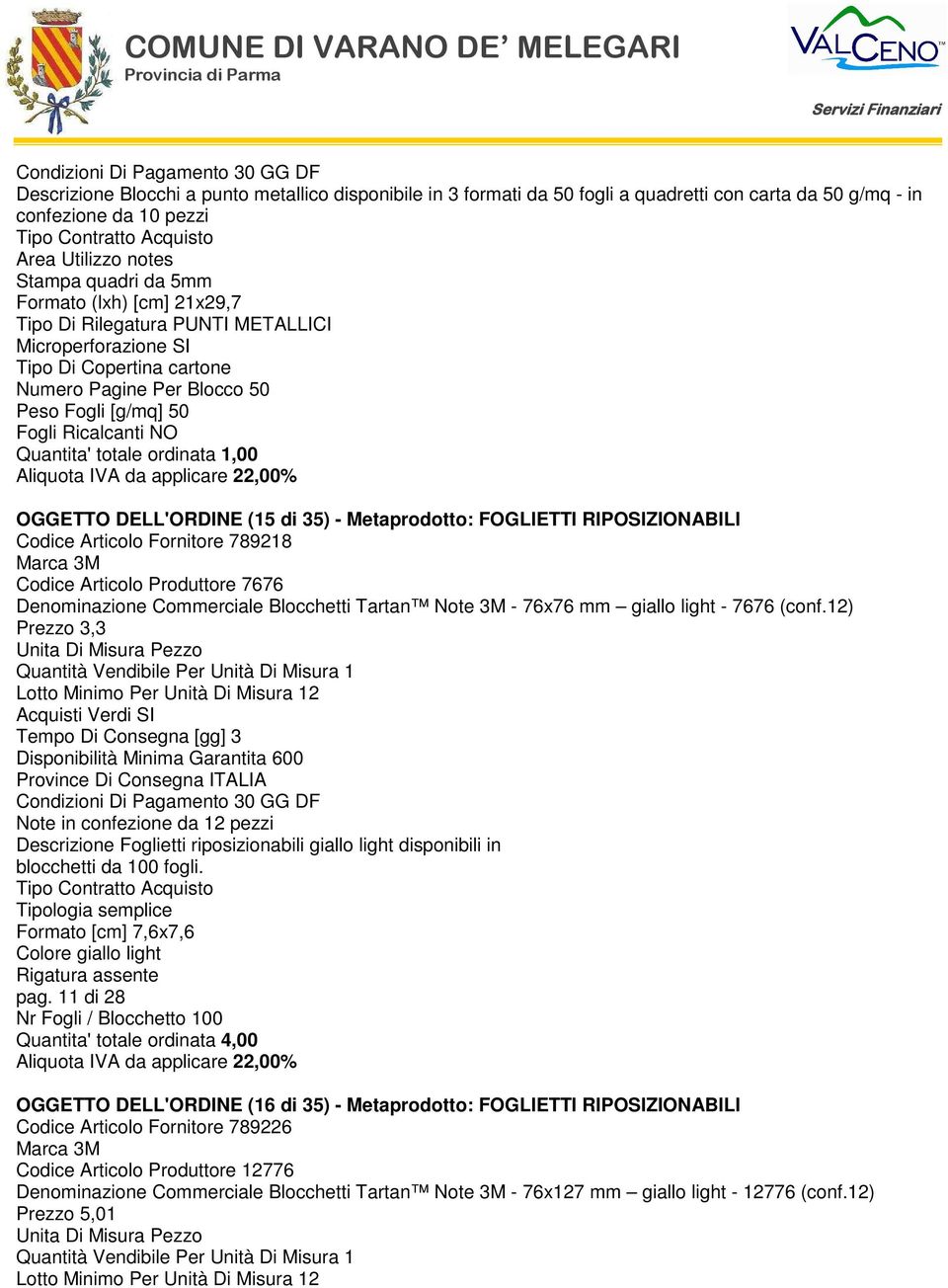 DELL'ORDINE (15 di 35) - Metaprodotto: FOGLIETTI RIPOSIZIONABILI Codice Articolo Fornitore 789218 Marca 3M Codice Articolo Produttore 7676 Denominazione Commerciale Blocchetti Tartan Note 3M - 76x76