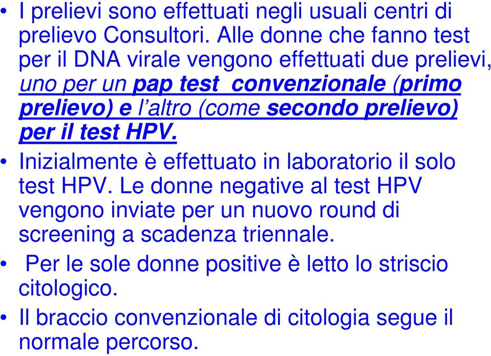 altro (come secondo prelievo) per il test HPV. Inizialmente è effettuato in laboratorio il solo test HPV.