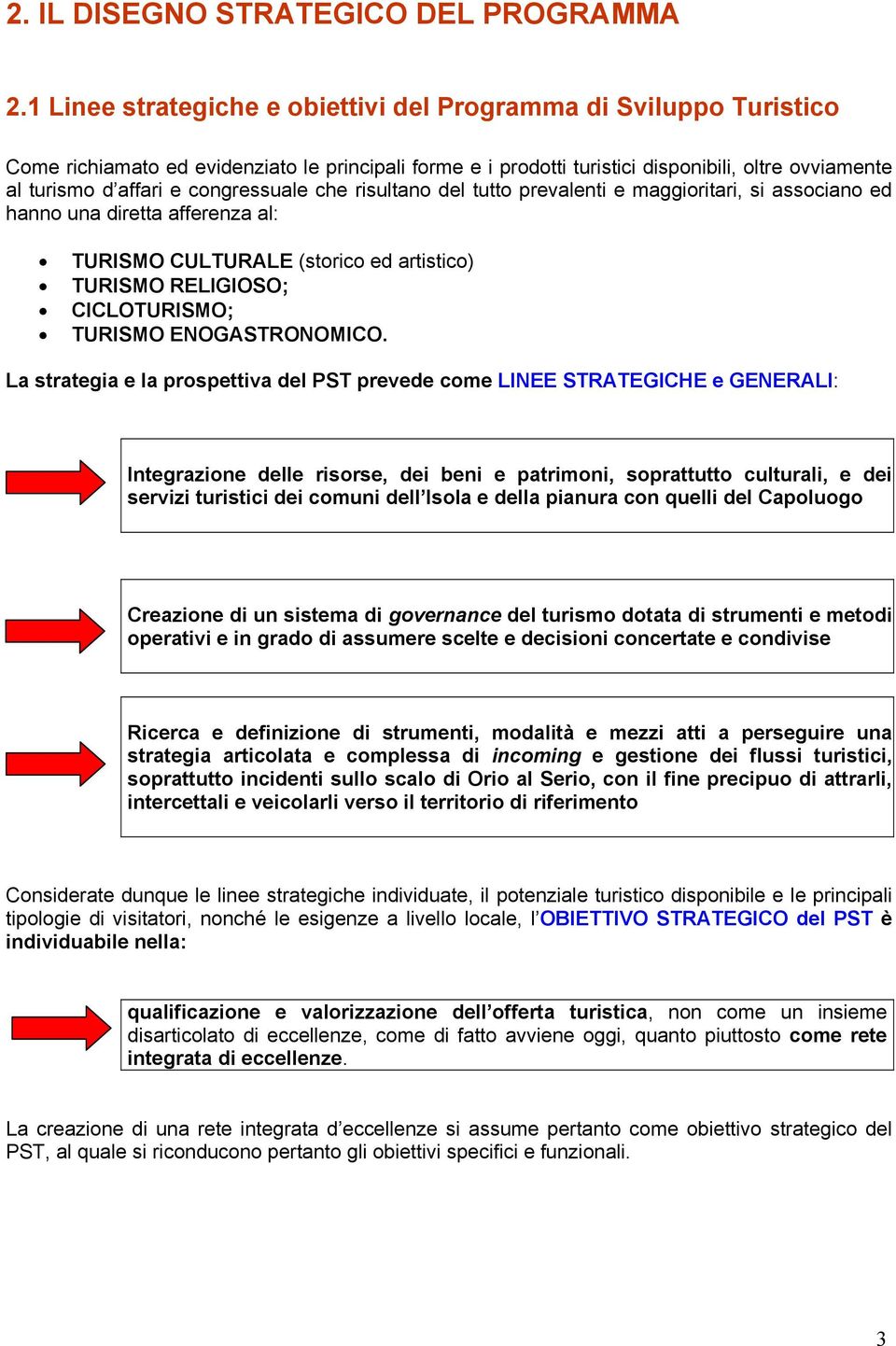 congressuale che risultano del tutto prevalenti e maggioritari, si associano ed hanno una diretta afferenza al: TURISMO CULTURALE (storico ed artistico) TURISMO RELIGIOSO; CICLOTURISMO; TURISMO